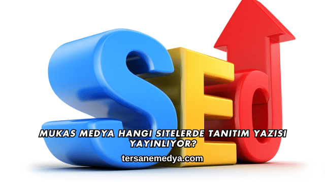 Mukas Medya Hangi Sitelerde Tanıtım Yazısı Yayınlıyor?
