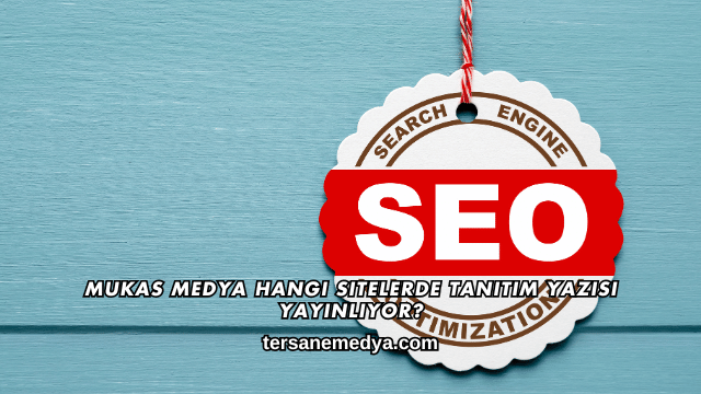 Mukas Medya Hangi Sitelerde Tanıtım Yazısı Yayınlıyor?