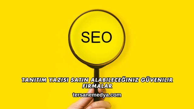 Tanıtım Yazısı Satın Alabileceğiniz Güvenilir Firmalar