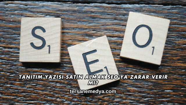 Tanıtım Yazısı Satın Almak SEO'ya Zarar Verir mi?