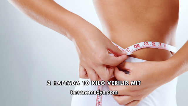 2 Haftada 10 Kilo Verilir mi?