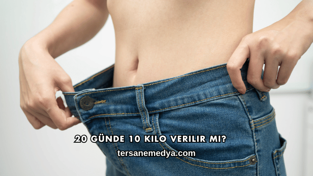 20 Günde 10 Kilo Verilir mi?