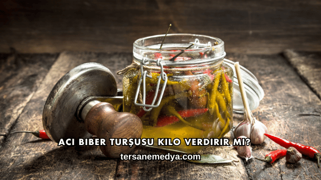 Acı Biber Turşusu Kilo Verdirir mi?