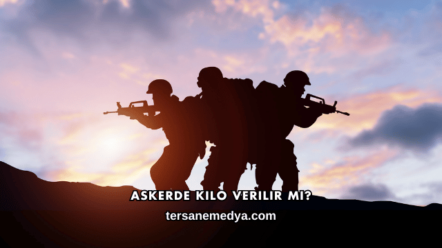 Askerde Kilo Verilir mi?
