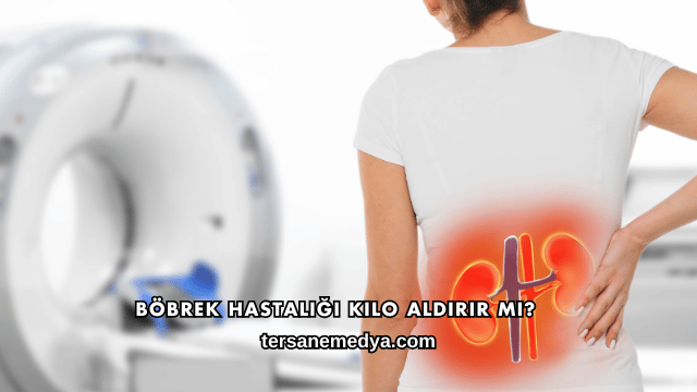 Böbrek Hastalığı Kilo Aldırır mı?