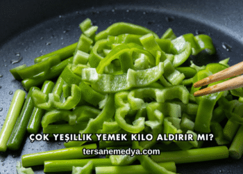 Çok Yeşillik Yemek Kilo Aldırır mı