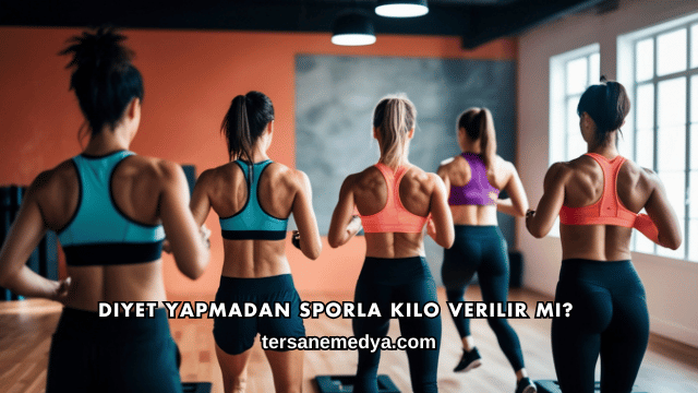 Diyet Yapmadan Sporla Kilo Verilir mi?