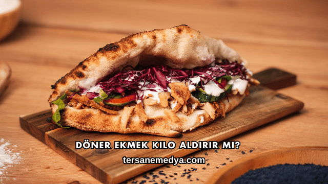 Döner Ekmek Kilo Aldırır mı