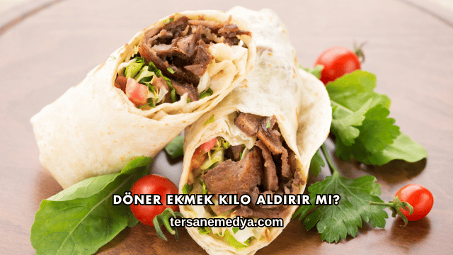 Döner Ekmek Kilo Aldırır mı