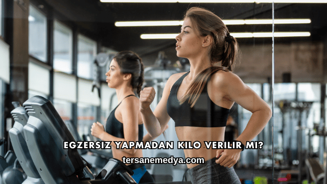 Egzersiz Yapmadan Kilo Verilir mi?