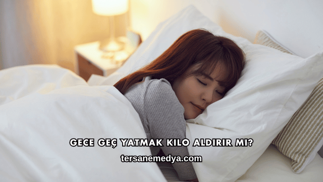 Gece Geç Yatmak Kilo Aldırır mı?