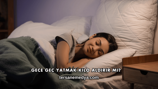 Gece Geç Yatmak Kilo Aldırır mı?