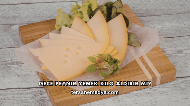 Gece Peynir Yemek Kilo Aldırır mı?