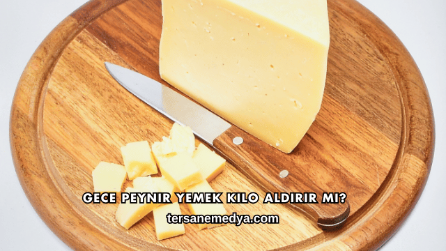 Gece Peynir Yemek Kilo Aldırır mı?