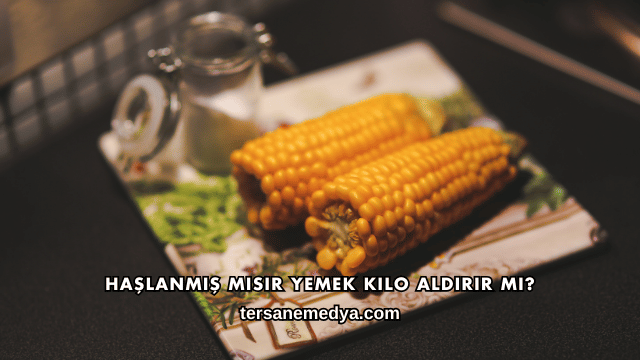Haşlanmış Mısır Yemek Kilo Aldırır mı?