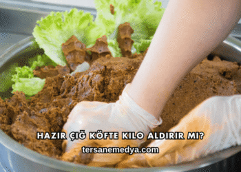Hazır Çiğ Köfte Kilo Aldırır mı?