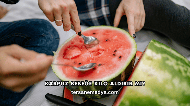Karpuz Bebeğe Kilo Aldırır mı?