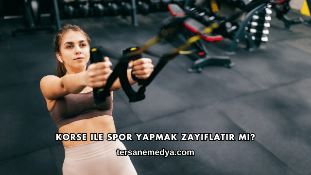 Korse ile Spor Yapmak Zayıflatır mı?