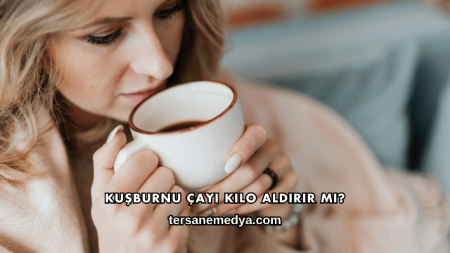 Kuşburnu Çayı Kilo Aldırır mı?