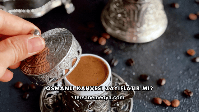 Osmanlı Kahvesi Zayıflatır mı?