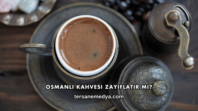 Osmanlı Kahvesi Zayıflatır mı?