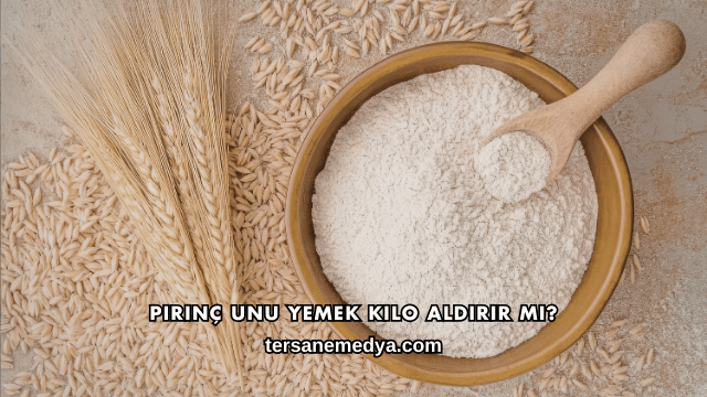 Pirinç Unu Yemek Kilo Aldırır mı?