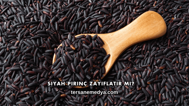 Siyah Pirinç Zayıflatır mı?
