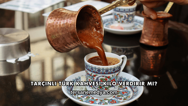 Tarçınlı Türk Kahvesi Kilo Verdirir mi?