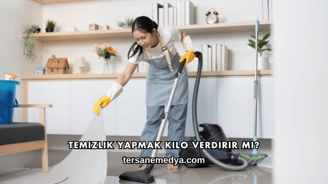 Temizlik Yapmak Kilo Verdirir mi?