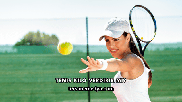 Tenis Kilo Verdirir mi?