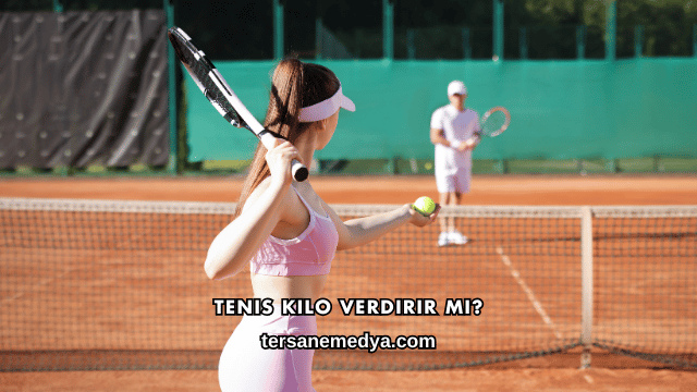 Tenis Kilo Verdirir mi?