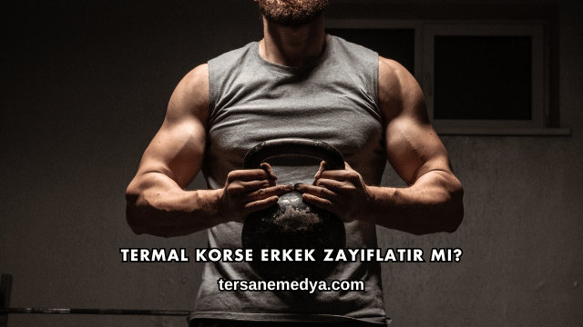 Termal Korse Erkek Zayıflatır mı?