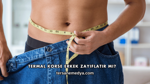 Termal Korse Erkek Zayıflatır mı?