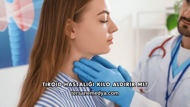 Tiroid Hastalığı Kilo Aldırır mı?