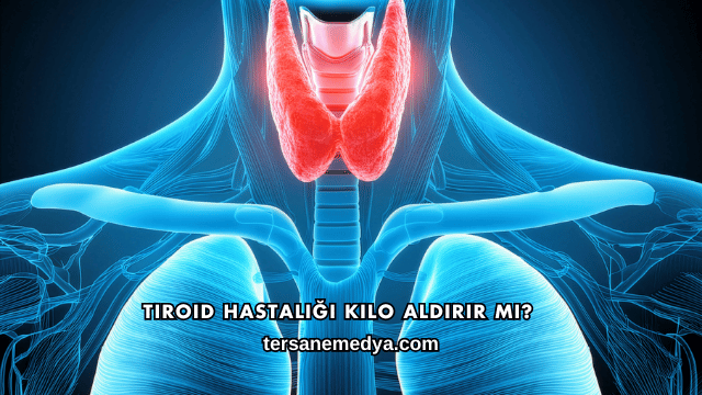 Tiroid Hastalığı Kilo Aldırır mı?