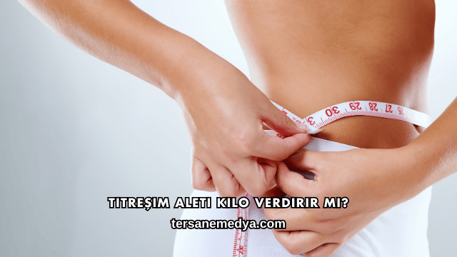 Titreşim Aleti Kilo Verdirir mi?