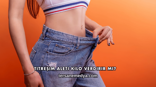 Titreşim Aleti Kilo Verdirir mi?