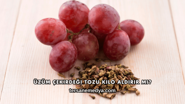 Üzüm Çekirdeği Tozu Kilo Aldırır mı?