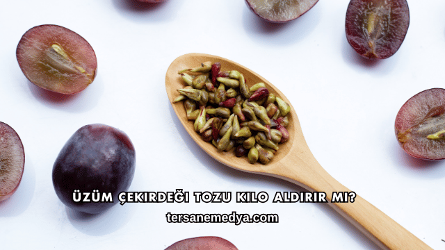 Üzüm Çekirdeği Tozu Kilo Aldırır mı?