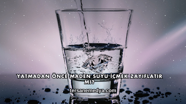 Yatmadan Önce Maden Suyu İçmek Zayıflatır mı?