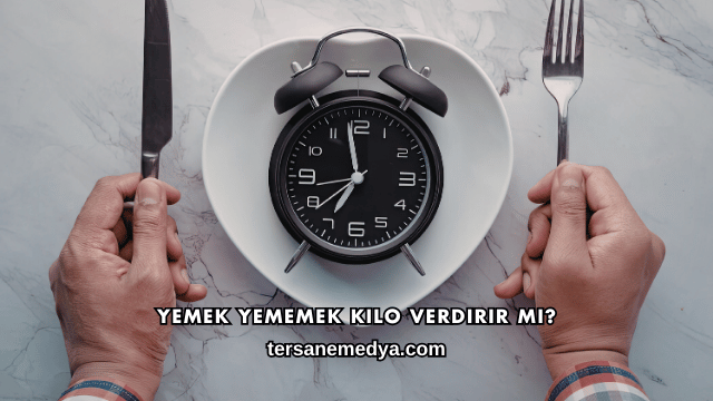 Yemek Yememek Kilo Verdirir mi?